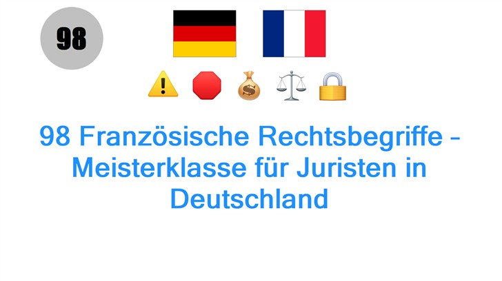 98 Französische Rechtsbegriffe – Meisterklasse für Juristen in Deutschland